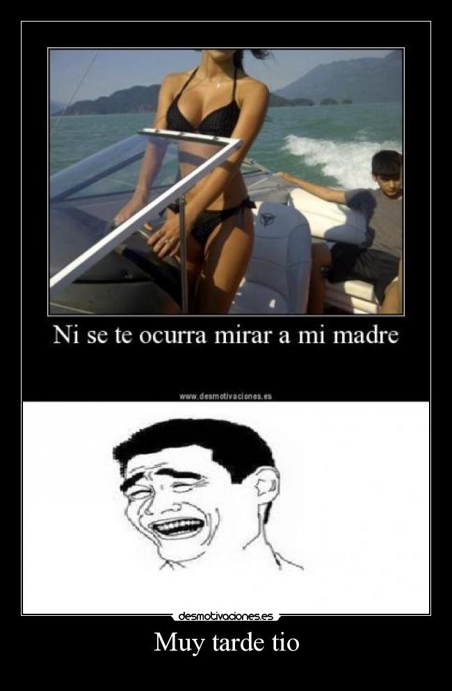 Muy tarde tio - 