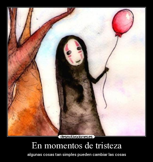 En momentos de tristeza - algunas cosas tan simples pueden cambiar las cosas