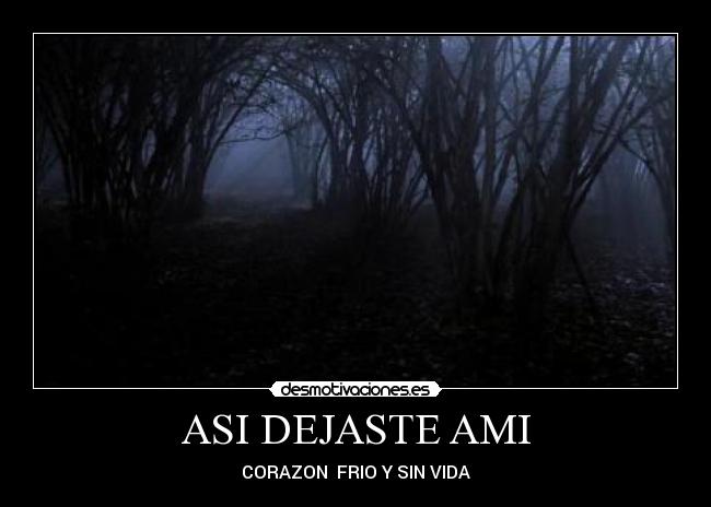 ASI DEJASTE AMI - CORAZON FRIO Y SIN VIDA