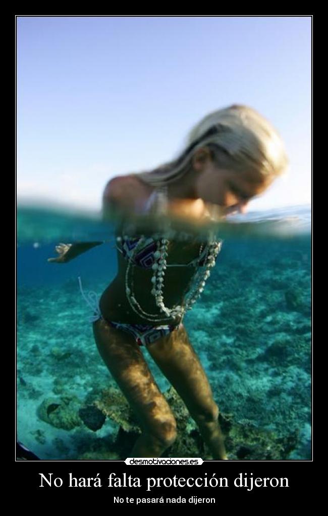 No hará falta protección dijeron - No te pasará nada dijeron
