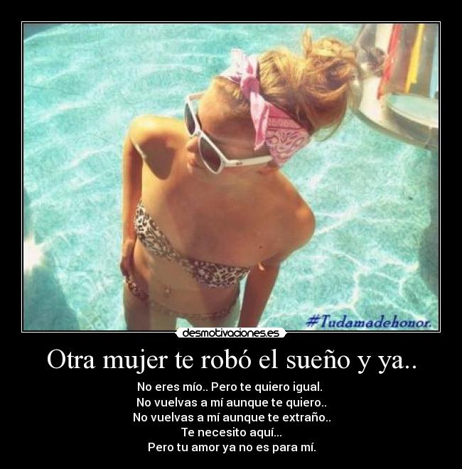 Otra mujer te robó el sueño y ya.. -
