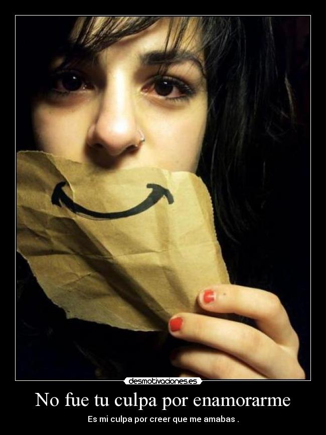 No fue tu culpa por enamorarme -