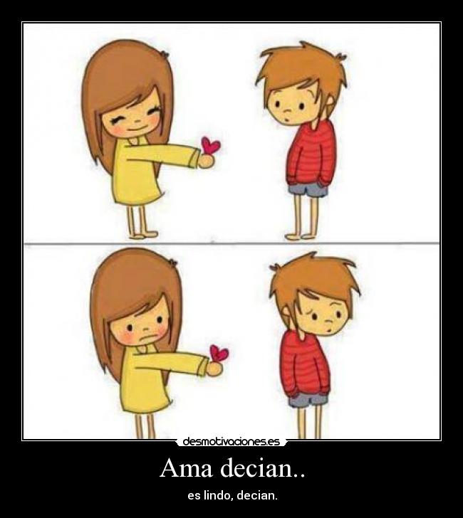 Ama decian.. - es lindo, decian.