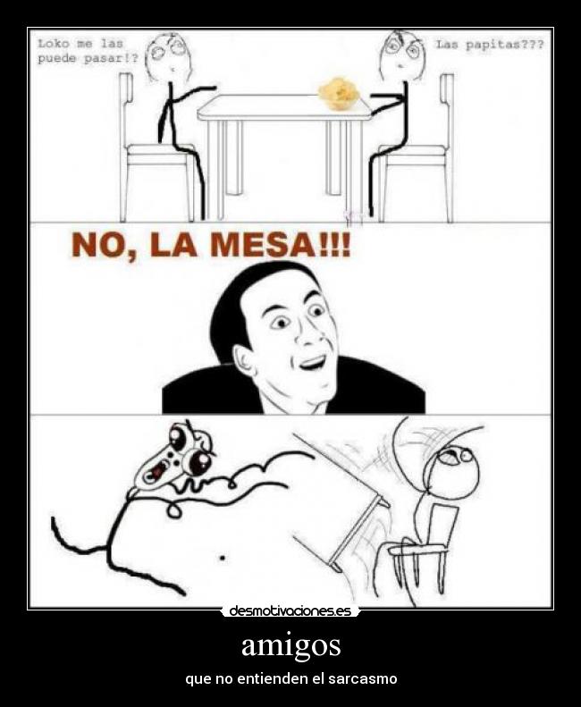 amigos - que no entienden el sarcasmo