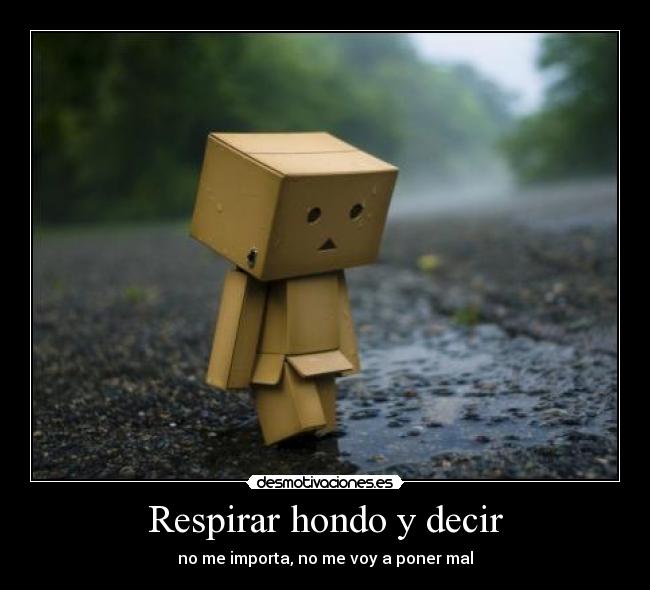 Respirar hondo y decir - no me importa, no me voy a poner mal
