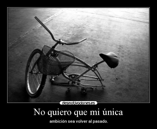 No quiero que mi única -