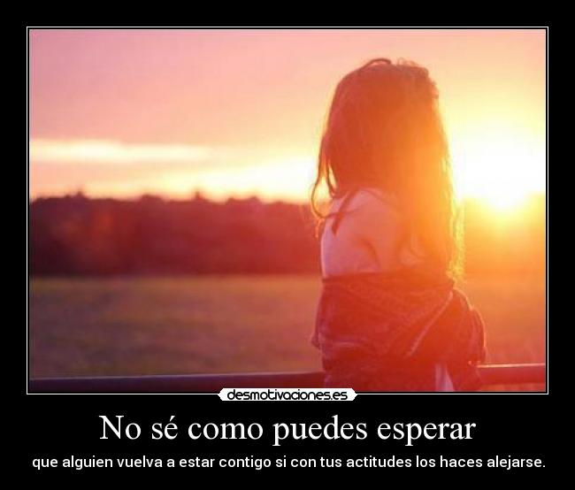 No sé como puedes esperar - 