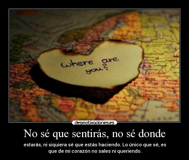 No sé que sentirás, no sé donde -