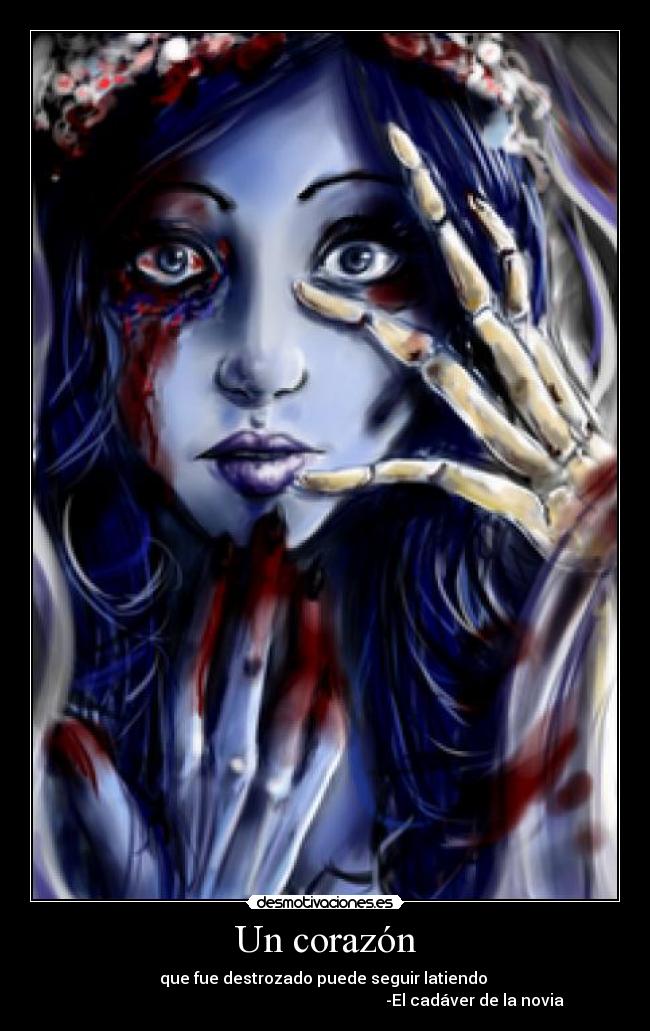Un corazón - que fue destrozado puede seguir latiendo
-El cadáver de la novia