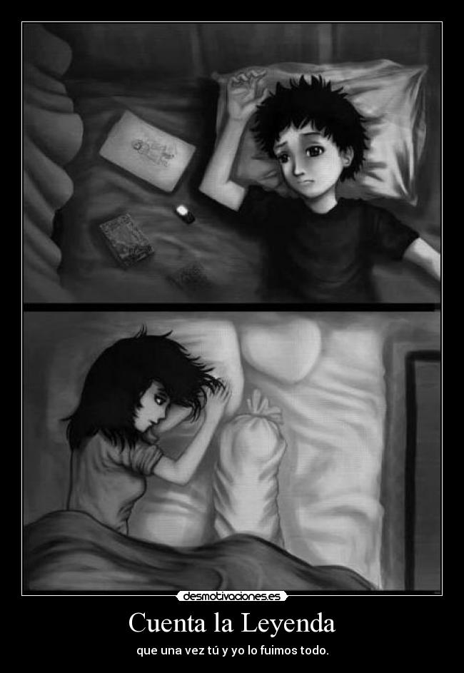 Cuenta la Leyenda - que una vez tú y yo lo fuimos todo.