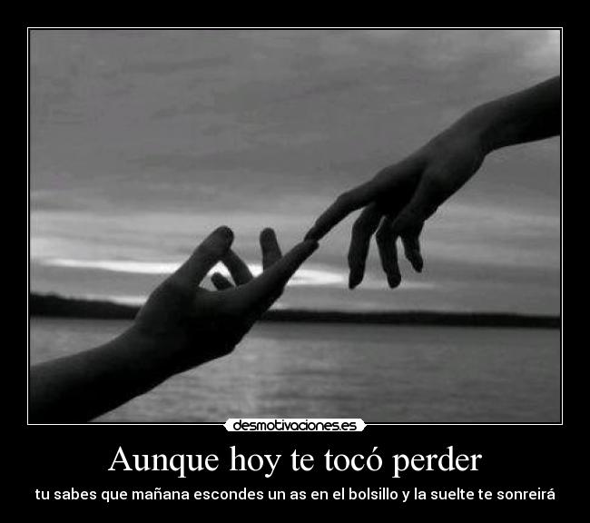 Aunque hoy te tocó perder - 