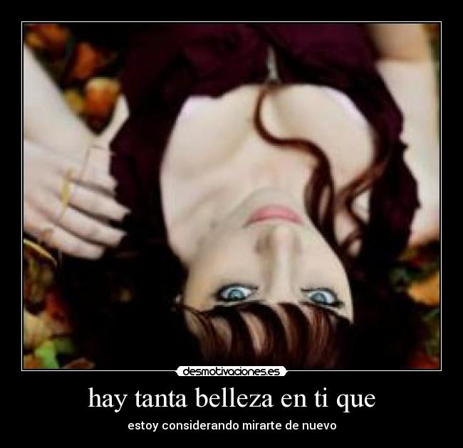 hay tanta belleza en ti que - estoy considerando mirarte de nuevo