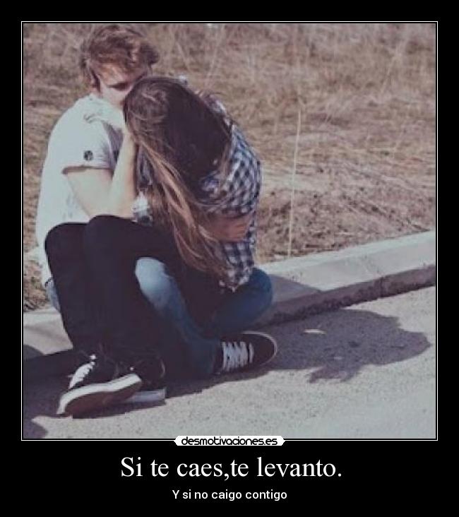 Si te caes,te levanto. - 