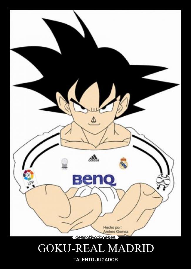 Imagenes De Goku Real Madrid | goku real madrid desmotivaciones Imagenes De Goku Real Madrid | goku real madrid desmotivaciones