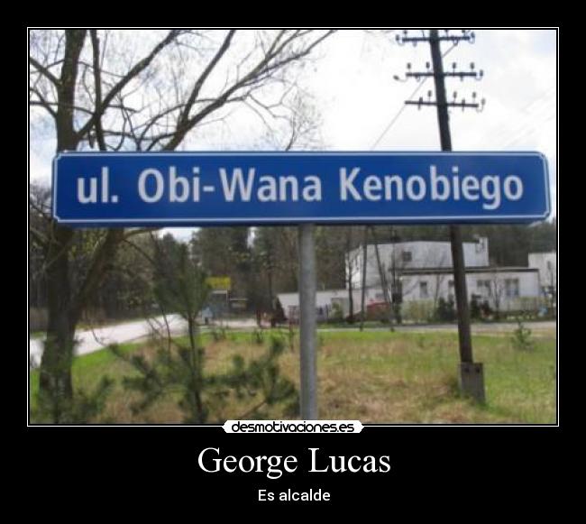 George Lucas - Es alcalde