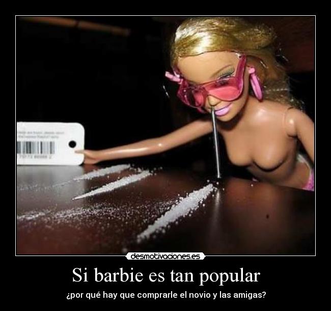 Si barbie es tan popular - ¿por qué hay que comprarle el novio y las amigas?