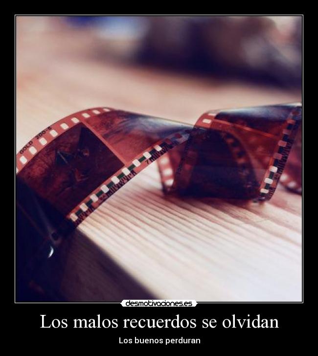 Los malos recuerdos se olvidan -