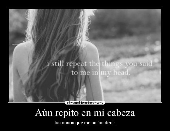 Aún repito en mi cabeza - 