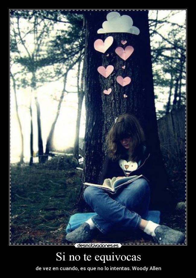 Si no te equivocas - de vez en cuando, es que no lo intentas. Woody Allen