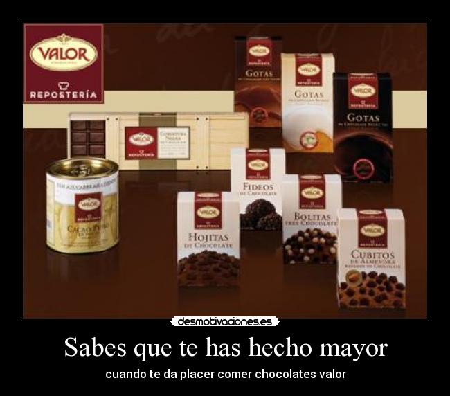 Sabes que te has hecho mayor - cuando te da placer comer chocolates valor