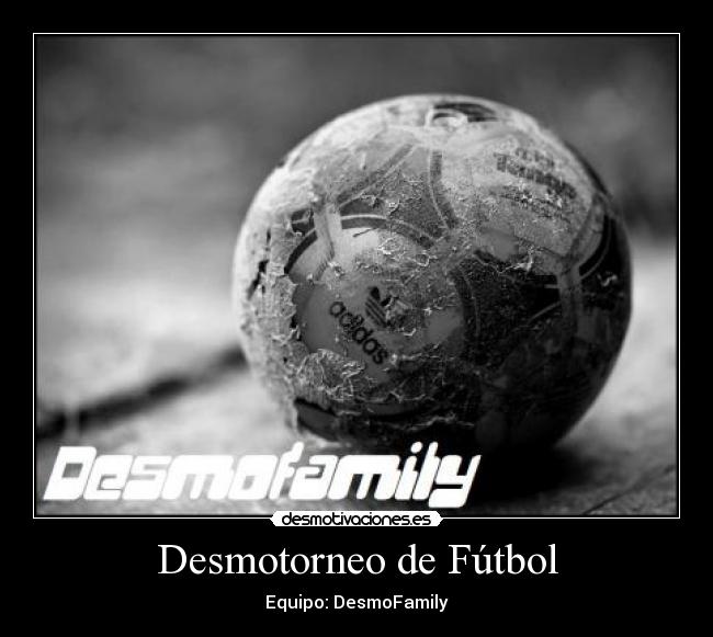 Desmotorneo de Fútbol - Equipo: DesmoFamily
