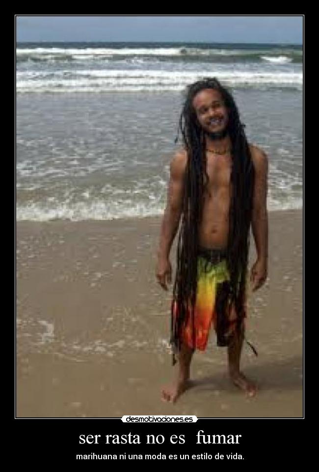 ser rasta no es  fumar - marihuana ni una moda es un estilo de vida.