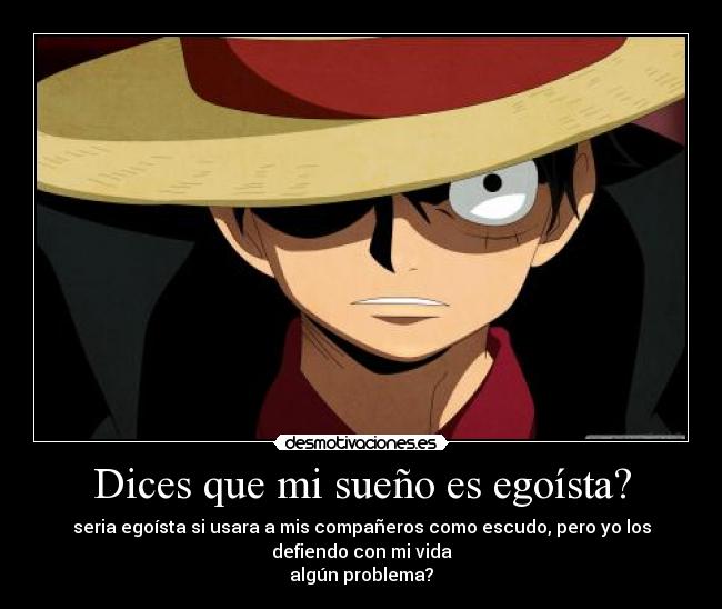 Dices que mi sueño es egoísta? -