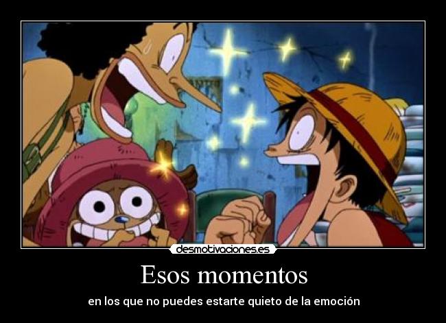 Esos momentos - en los que no puedes estarte quieto de la emoción