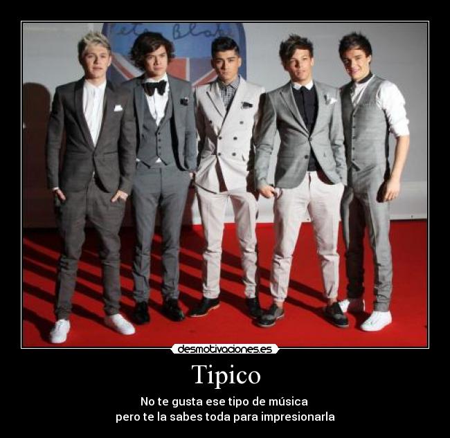 Tipico - No te gusta ese tipo de música
pero te la sabes toda para impresionarla