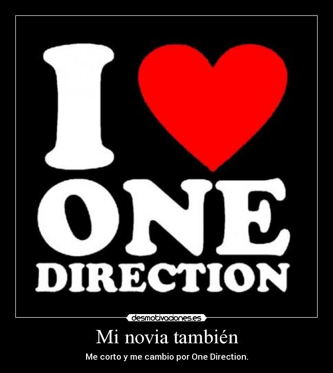 Mi novia también - Me corto y me cambio por One Direction.