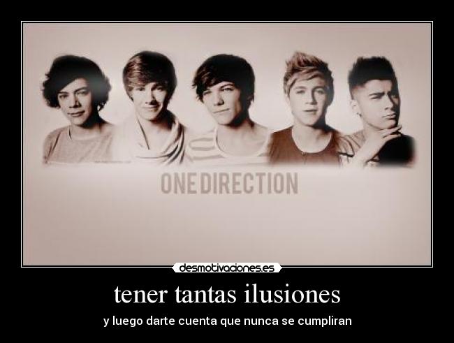 tener tantas ilusiones -