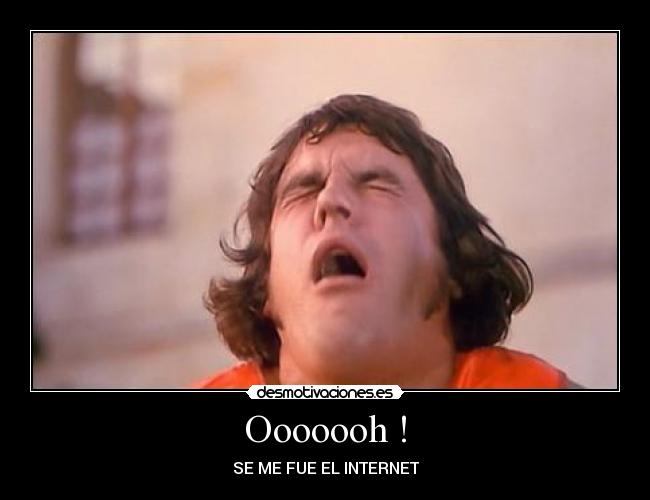 Ooooooh ! - SE ME FUE EL INTERNET