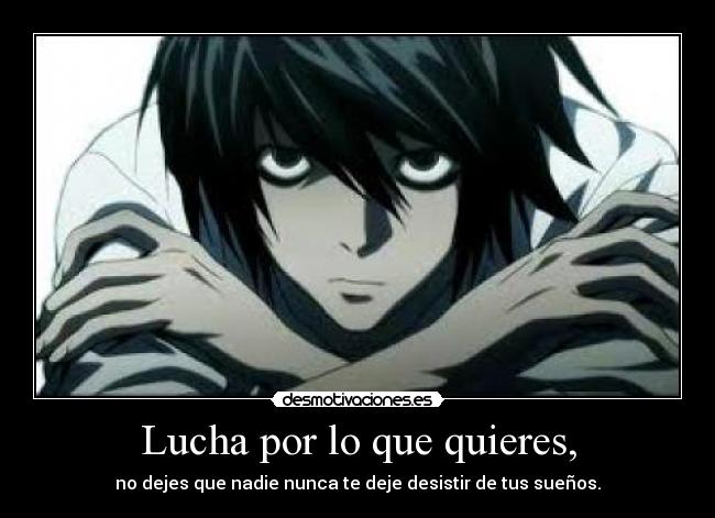 Lucha por lo que quieres, -