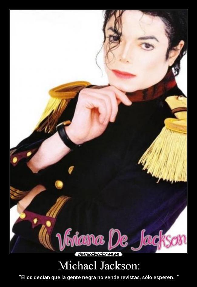 Michael Jackson: - Ellos decían que la gente negra no vende revistas, sólo esperen...