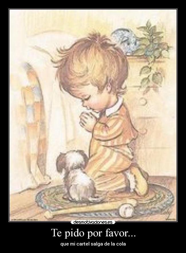 Te pido por favor... -