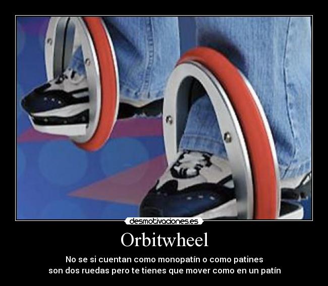 Orbitwheel - No se si cuentan como monopatín o como patines
son dos ruedas pero te tienes que mover como en un patín