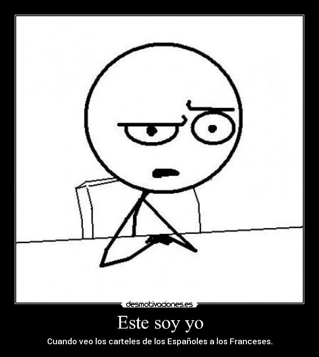 Este soy yo - Cuando veo los carteles de los Españoles a los Franceses.