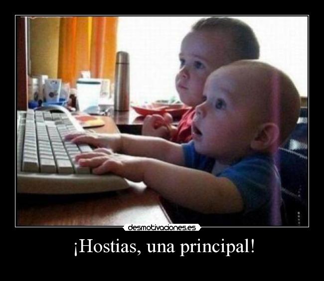 ¡Hostias, una principal! -