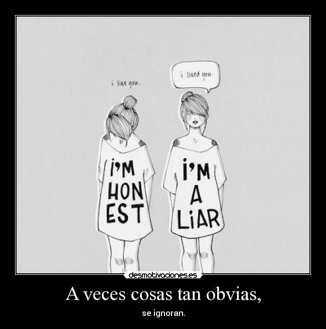 A veces cosas tan obvias, - se ignoran.