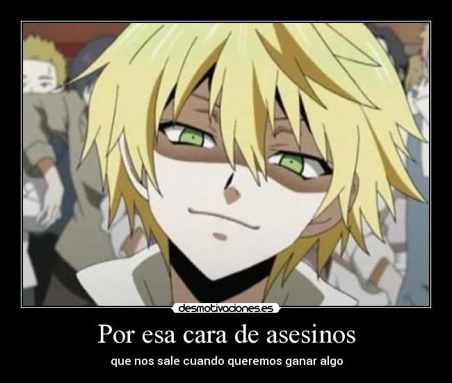 Por esa cara de asesinos - que nos sale cuando queremos ganar algo
