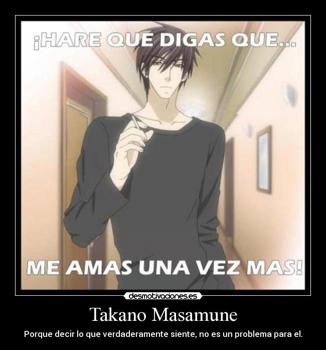 Takano Masamune - Porque decir lo que verdaderamente siente, no es un problema para el.