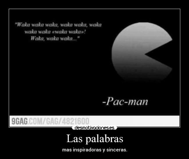 Las palabras - mas inspiradoras y sinceras.