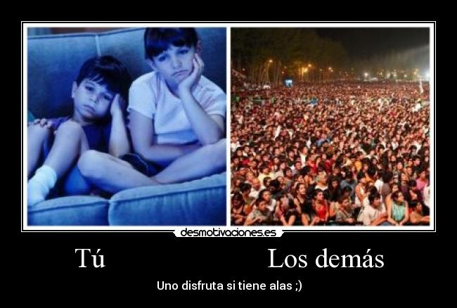 Tú Los demás - Uno disfruta si tiene alas ;)