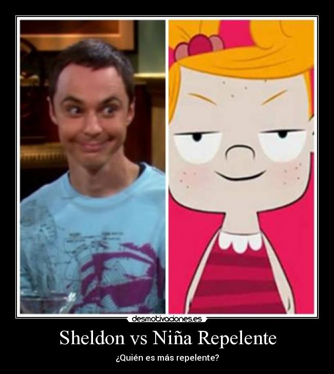 Sheldon vs Niña Repelente - ¿Quién es más repelente?