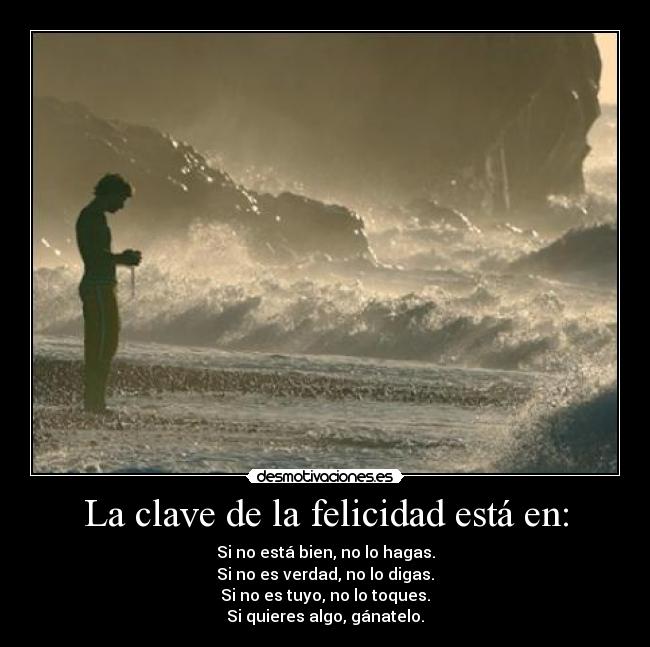 La clave de la felicidad está en: -