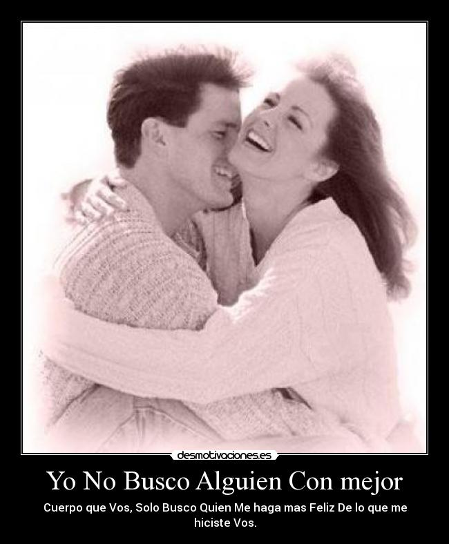 carteles hiciste amor mejor pareja alguien mujer feliz buscar cuerpo vos quien hombre tiempo juntos hijos desmotivaciones