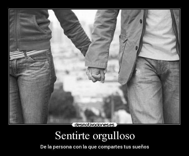 Sentirte orgulloso -