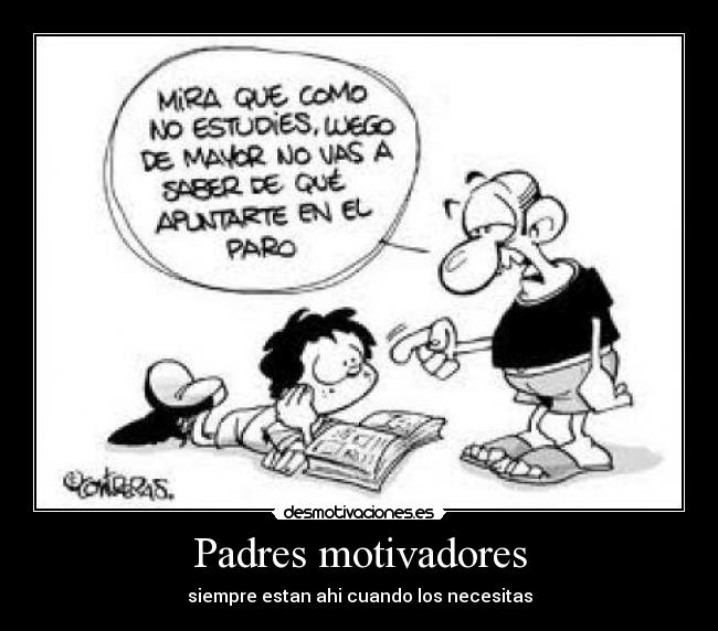 Padres motivadores - siempre estan ahi cuando los necesitas