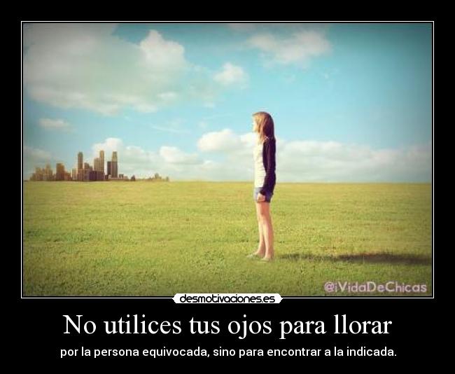 No utilices tus ojos para llorar -