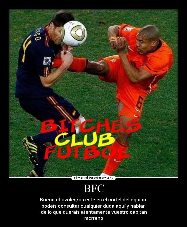BFC - Bueno chavales/as este es el cartel del equipo 
podeis consultar cualquier duda aquí y hablar 
de lo que querais atentamente vuestro capitan
mcrreno